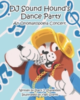 DJ Sound Hound's Dance Party: An Onomatopoeia Concert 1737106698 Book Cover