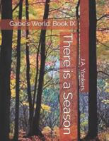 There is a Season: Gabe's World: Book IX 171996436X Book Cover