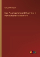 Eight Years Experience and Observation in the Culture of the Mulberry Tree 3385140722 Book Cover