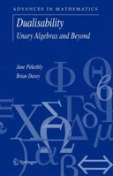 Dualisability: Unary Algebras and Beyond 1441939016 Book Cover