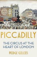 Piccadilly: The Circus at the Heart of London 1529339731 Book Cover