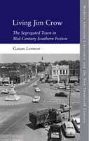 Living Jim Crow: The Segregated Town in Mid-Century Southern Fiction 1474461581 Book Cover