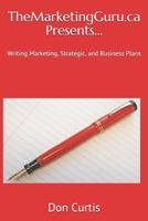 Themarketingguru.CA Presents...: Writing Marketing, Strategic, and Business Plans 1495952428 Book Cover