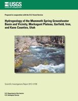 Hydrogeology of the Mammoth Spring Groundwater Basin and Vicinity, Markagunt Plateau, Garfield, Iron, and Kane Counties, Utah 150049240X Book Cover