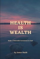 Health is wealth: Make a Delectable Investment in You! B0CHL19RLK Book Cover