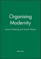 Organizing Modernity: Social Order and Social Theory 0631185135 Book Cover