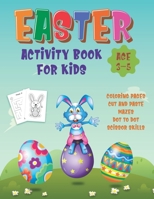 Easter Activity Book For Kids Age 3-5: Happy Easter Day Coloring, Scissor Skills, Dot to Dot, Mazes And Cut And Paste Workbook For Preschoolers, Kindergartens And Toddlers B08XNBYDYY Book Cover