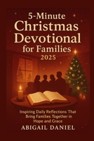 5-Minute Christmas Devotional for Families 2025: Inspiring Daily Reflections That Bring Families Together in Hope And Grace B0FPR76HCM Book Cover