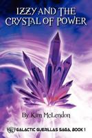 Izzy and the Crystal of Power: Galactic Guerillas Saga, Book 1 1453613498 Book Cover