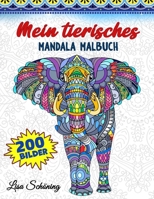 Mein tierisches Mandala Malbuch: 200 Bilder zum Ausmalen, Wunderschönes Tierbuch für Jungen und Kinder, Förderung der Kreativität mit Mandalas Malbuch für Kinder 3755108992 Book Cover