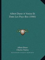 Albert Durer A Venise Et Dans Les Pays-Bas (1866) 1160778388 Book Cover