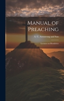 Manual of preaching lectures on homiletics 1274845017 Book Cover