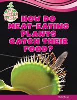 How Do Meat-Eating Plants Catch Their Food? 1477771530 Book Cover