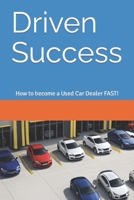 Driven Success: How to become a Used Car Dealer FAST! B0C87S766C Book Cover