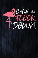 Calm The Flock Down: Journal flamingos gift Lined Notebook Pre-K Kindergarten Preschool Sketching, Drawing and Creative Doodling. Notebook and Sketchbook to Draw and Journal (Workbook and Handbook) 1093189223 Book Cover