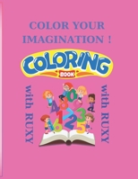 Color your Imagination !: Color and Learn with Ruxy: Book with Interactive and Coloring Activities (Galaxy of Imagination: Explore and Learn through the Art of Drawing with little girl Ruxy) B0CRKSB3NP Book Cover