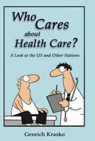 Who Cares about Health Care?: A Look at the US and Other Nations 1511718714 Book Cover