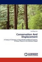 Conservation And Displacement: A Study of Changes in Household Livelihood Systems of Rana Tharus in Far-Western Nepal 3847301497 Book Cover