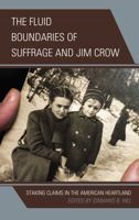 The Fluid Boundaries of Suffrage and Jim Crow: Staking Claims in the American Heartland 0739197894 Book Cover