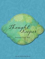 Thought Keeper: Journal Your Way 1682603547 Book Cover