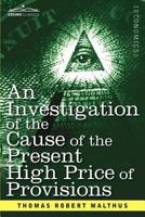 An Investigation of the Cause of the Present High Price of Provisions 1616407670 Book Cover