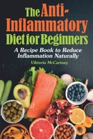 Anti-Inflammatory Diet for Beginners: Anti-Inflammatory Diet Cookbook with Healthy Anti-Inflammatory Recipes. A No-Stress Recipe Book to Reduce Inflammation Naturally. 1696288908 Book Cover