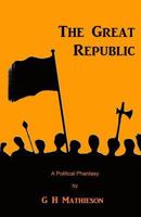 The Great Republic: A Political Phantasy 0995586837 Book Cover