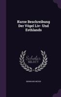 Kurze Beschreibung Der Vogel LIV- Und Esthlands 1342976290 Book Cover