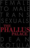 The Phallus Palace: Female to Male Transsexuals 1555836542 Book Cover