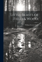 Little Beasts of Field & Wood; 1021463965 Book Cover