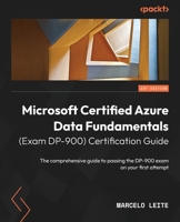 Microsoft Certified Azure Data Fundamentals (Exam DP-900) Certification Guide: The comprehensive guide to passing the DP-900 exam on your first attemp 1803240636 Book Cover