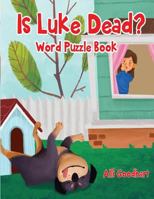 Is Luke Dead?: Word Puzzle Book 1722121114 Book Cover