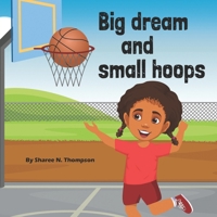 Big Dream and Small Hoops: "A True Story of Courage and the Power of Believing in Yourself" B0DQH9JCBP Book Cover