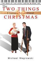 The Two Things I Love about Christmas 1480189960 Book Cover