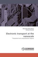 Electronic transport at the nanoscale: Theoretical and computational aspects 3838338480 Book Cover