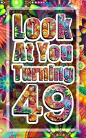 Look At You Turning 49: A journal for birthday gift, fun gift for a friend (49th birthday journal) Notebook Diary 5x8 110 Pages Cream Paper Blank Lined Journal 1651098654 Book Cover