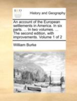 An account of the European settlements in America. In six parts. ... In two volumes. ... The second edition, with improvements. Volume 1 of 2 1170521797 Book Cover