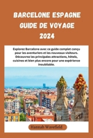 Barcelone Espagne Guide de voyage 2024: Explorez Barcelone avec ce guide complet conçu pour les aventuriers et les nouveaux visiteurs. Découvrez les ... une expérience inoubliable. (French Edition) B0CS9VFVPL Book Cover