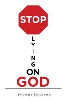 Stop Lying on God 1641401451 Book Cover
