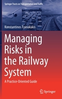 Managing Risks in the Railway System: A Practice-Oriented Guide 3030662683 Book Cover