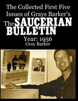 The Collected First Five Issues of Grays Barker's The Saucerian Bulletin.Year: 1956 1716794579 Book Cover