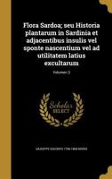 Flora Sardoa; Seu Historia Plantarum in Sardinia Et Adjacentibus Insulis Vel Sponte Nascentium Vel Ad Utilitatem Latius Excultarum; Volumen 3 1362375578 Book Cover