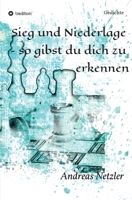 Sieg und Niederlage - so gibst du dich zu erkennen: Gedichte 3347316290 Book Cover