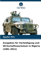 Ausgaben für Verteidigung und Wirtschaftswachstum in Nigeria (1981-2011) (German Edition) 6208677718 Book Cover