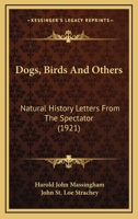 Dogs, Birds & Others, Natural History Letters from the Spectator 1171690053 Book Cover