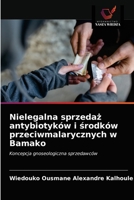 Nielegalna sprzedaż antybiotyków i środków przeciwmalarycznych w Bamako 6203665347 Book Cover