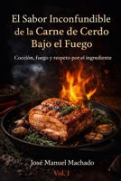 El Sabor Inconfundible de la Carne de Cerdo Bajo el Fuego · Vol. 1 (Spanish Edition) B0GDY4H8C4 Book Cover
