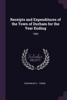 Receipts and Expenditures of the Town of Durham for the Year Ending .; 1960 1378205405 Book Cover