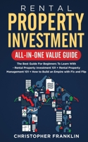 Rental Property Investment All-in-One Value Guide: The Best Guide For Beginners To Learn With - Rental Property Investment 101 + Rental Property ... + How to Build an Empire with Fix and Flip B08HG7TT42 Book Cover