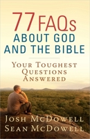 77 FAQs About God and the Bible: Your Toughest Questions Answered 0736949240 Book Cover